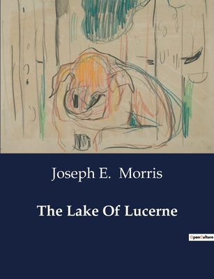 The Lake Of Lucerne - Morris, Joseph E