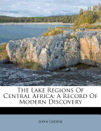 The Lake Regions of Central Africa; A Record of Modern Discovery