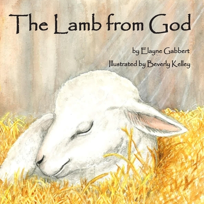 The Lamb from God - Kelley, Beverly (Illustrator), and Gabbert, Elayne