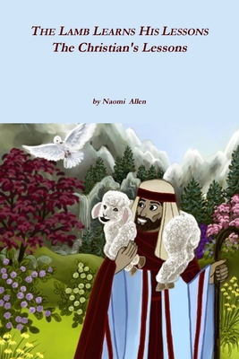The Lamb Learns His Lessons - The Christian's Lessons - Allen, Naomi