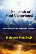 The Lamb of God Victorious!: The Keeping of the Revelation Promise