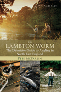 The Lambton Worm: The Definitive Guide to Angling in North East England