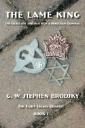 The Lame King: The Secret Life and Death of a Holocaust Criminal - Brodsky, G W Stephen