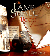 The Lamp Shade Book: 80 Traditional & Innovative Projects to Create Exciting Lighting Effects - Cusick, Dawn