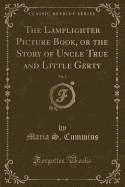 The Lamplighter Picture Book, or the Story of Uncle True and Little Gerty, Vol. 1 (Classic Reprint)