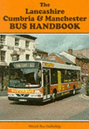 The Lancashire, Cumbria and Manchester Bus Handbook - Martin, Stuart (Editor)