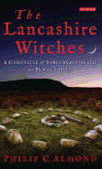 The Lancashire Witches: A Chronicle of Sorcery and Death on Pendle Hill