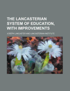 The Lancasterian System of Education, with Improvements