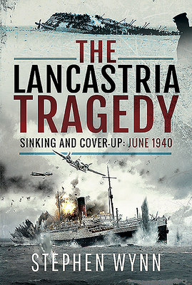 The Lancastria Tragedy: Sinking and Cover-up - June 1940 - Wynn, Stephen