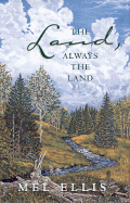 The Land Always the Land - Ellis, Mel, and Rulseh, Ted J (Editor)
