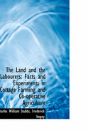 The Land and the Labourers: Facts and Experiments in Cottage Farming and Co-Operative Agriculture