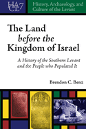 The Land Before the Kingdom of Israel: A History of the Southern Levant and the People who Populated It
