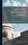 The Land Beyond the Forest: Facts, Figures and Fancies From Transylvania