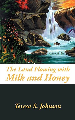 The Land Flowing with Milk and Honey - Johnson, Teresa S