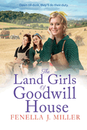 The Land Girls of Goodwill House: The  historical saga from Fenella J Miller