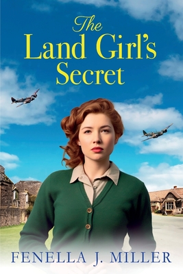 The Land Girl's Secret: The emotional wartime saga from Fenella J Miller - Fenella J Miller