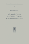 The Land of Israel as a Political Concept in Hasmonean Literature: Recourse to History in Second Century B. C. Claims to the Holy Land