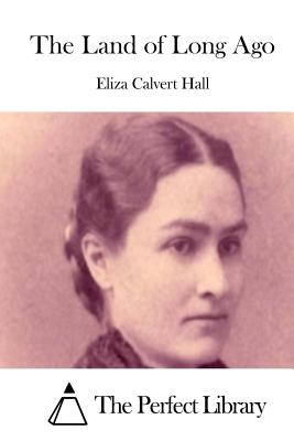 The Land of Long Ago - The Perfect Library (Editor), and Hall, Eliza Calvert