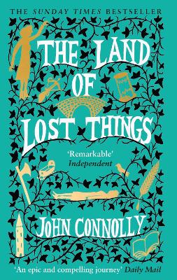 The Land of Lost Things: the Top Ten Bestseller and highly anticipated follow up to The Book of Lost Things - Connolly, John
