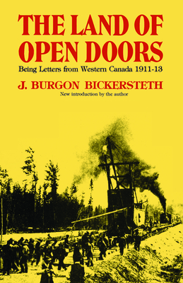 The Land of Open Doors: Being Letters from Western Canada 1911-1913 - Bickersteth, J Burgon