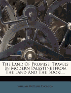 The Land of Promise: Travels in Modern Palestine [From the Land and the Book]