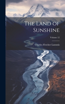 The Land of Sunshine; Volume 12 - Lummis, Charles Fletcher