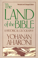The Land of the Bible, Revised and Enlarged Edition: A Historical Geography