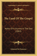 The Land of the Gospel: Notes of a Journey in the East (1865)