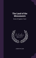 The Land of the Monuments: Notes of Egyptian Travel