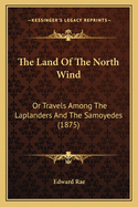 The Land of the North Wind: Or Travels Among the Laplanders and the Samoyedes (1875)