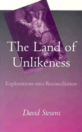The Land of Unlikeness: Explorations Into Reconciliation