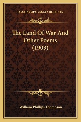 The Land Of War And Other Poems (1903) - Thompson, William Phillips