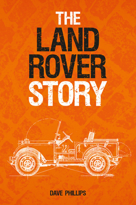 The Land Rover Story - Phillips, Dave