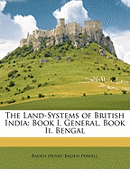 The Land-Systems of British India: Book I. General. Book II. Bengal