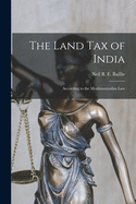 The Land Tax of India: According to the Moohummudan Law