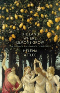 The Land Where Lemons Grow: The Story of Italy and its Citrus Fruit