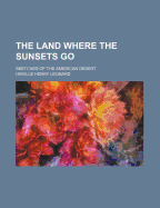 The Land Where the Sunsets Go: Sketches of the American Desert