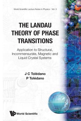 The Landau Theory of Phase Transitions: Application to Structural, Incommensurate, Magnetic and Liquid Crystal Systems - Tol?dano, J C, and Tol?dano, P