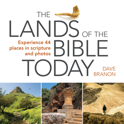 The Lands of the Bible Today: Experience 44 Places in Scripture and Photos - Branon, Dave