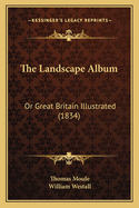 The Landscape Album: Or Great Britain Illustrated (1834)