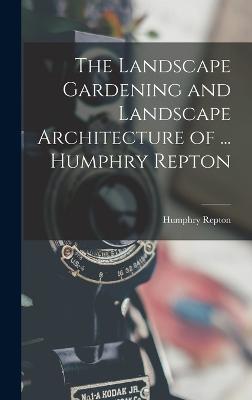 The Landscape Gardening and Landscape Architecture of ... Humphry Repton - Repton, Humphry