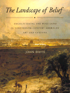 The Landscape of Belief: Encountering the Holy Land in Nineteenth-Century American Art and Culture