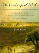 The Landscape of Belief: Encountering the Holy Land in Nineteenth-Century American Art and Culture