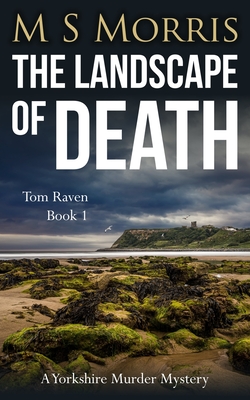 The Landscape of Death: A Yorkshire Murder Mystery - Morris, M S