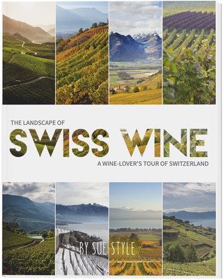 The Landscape of Swiss Wine: A Wine-Lover's Tour of Switzerland - Style, Sue