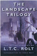 The Landscape Trilogy: The Autobiography of L.T.C.Rolt