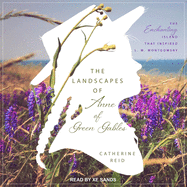 The Landscapes of Anne of Green Gables: The Enchanting Island That Inspired L. M. Montgomery