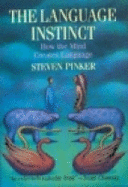 The Language Instinct: How the Mind Creates the Gift of Language - Pinker, Steven