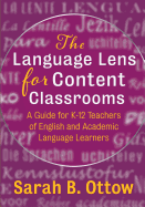 The Language Lens for Content Classrooms: A Guide for K-12 Educators of Academic and English Language Learners