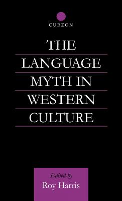 The Language Myth in Western Culture - Harris, Roy, Professor (Editor)